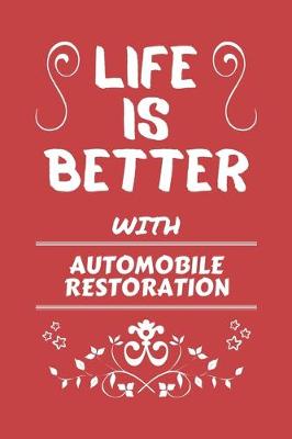 Book cover for Life Is Better With Automobile Restoration