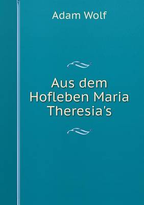 Book cover for Aus dem Hofleben Maria Theresia's