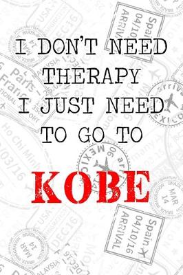 Book cover for I Don't Need Therapy I Just Need To Go To Kobe