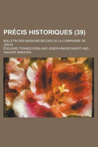 Cover of Precis Historiques; Bulletin Des Missions Belges de La Compagnie de Jesus (39)