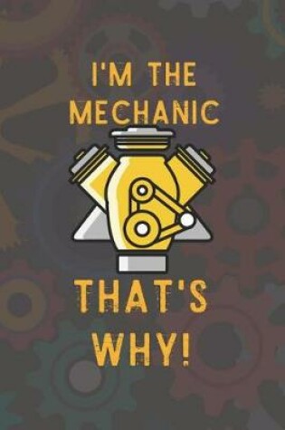 Cover of I'm The Mechanic That's Why!