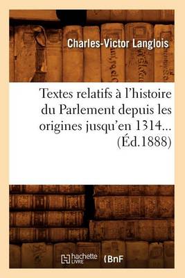 Cover of Textes Relatifs A l'Histoire Du Parlement Depuis Les Origines Jusqu'en 1314 (Ed.1888)