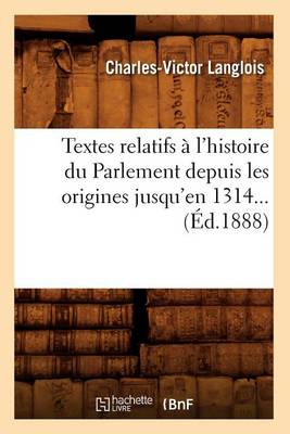 Book cover for Textes Relatifs A l'Histoire Du Parlement Depuis Les Origines Jusqu'en 1314 (Ed.1888)