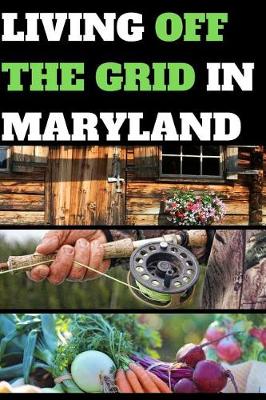 Book cover for Living Off the Grid in Maryland