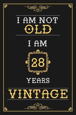 Book cover for I Am Not Old I Am 28 Years Vintage