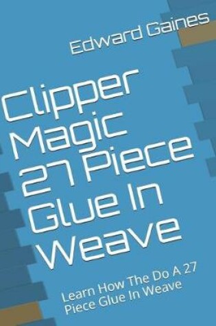 Cover of Clipper Magic 27 Piece Glue in Weave