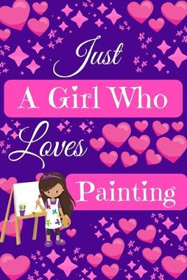 Book cover for Just A Girl Who Loves Painting