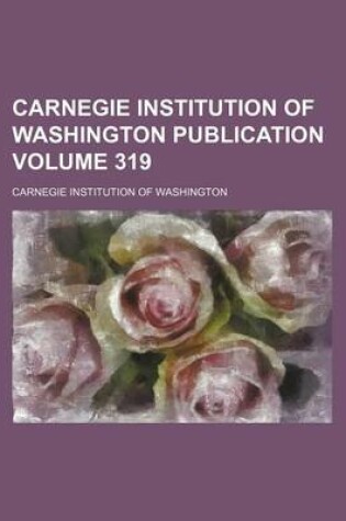 Cover of Carnegie Institution of Washington Publication Volume 319