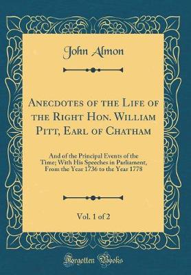 Book cover for Anecdotes of the Life of the Right Hon. William Pitt, Earl of Chatham, Vol. 1 of 2