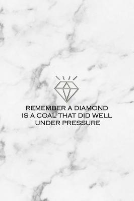 Book cover for Remember A Diamond Is A Coal That Did Well Under Pressure