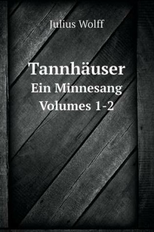 Cover of Tannhäuser Ein Minnesang Volumes 1-2