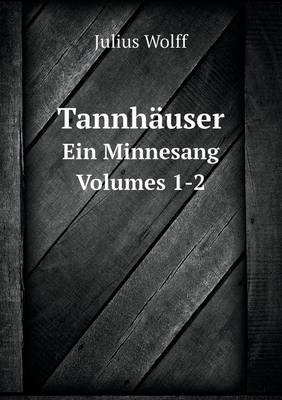 Book cover for Tannhäuser Ein Minnesang Volumes 1-2