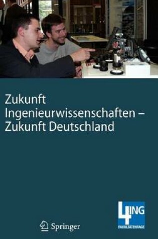 Cover of Zukunft Ingenieurwissenschaften - Zukunft Deutschland: Beitrage Einer 4ing-Fachkonferenz Und Der Ersten Gemeinsamen Plenarversammlung Der 4ing-Fakultatentage Am 14. Und 15.07.2008 an Der Rwth Aachen