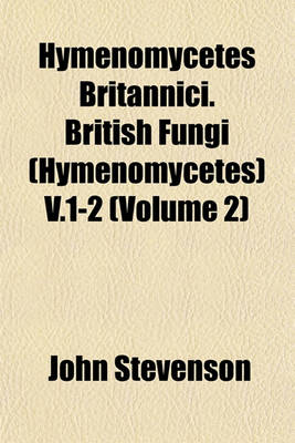 Book cover for Hymenomycetes Britannici. British Fungi (Hymenomycetes) V.1-2 (Volume 2)