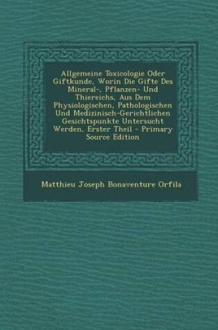 Cover of Allgemeine Toxicologie Oder Giftkunde, Worin Die Gifte Des Mineral-, Pflanzen- Und Thiereichs, Aus Dem Physiologischen, Pathologischen Und Medizinisch