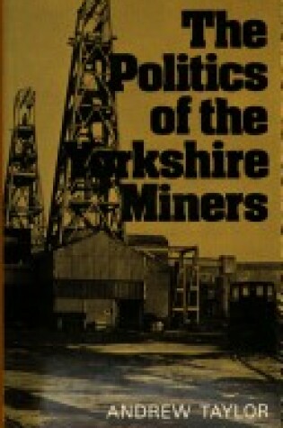 Cover of Politics of the Yorkshire Miners