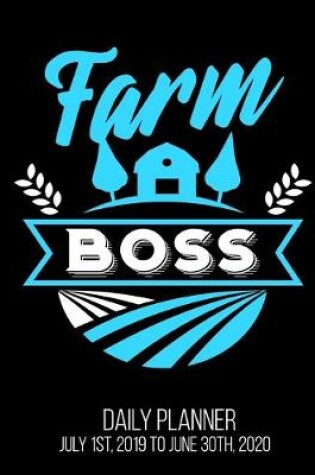 Cover of Farm Boss Daily Planner July 1st, 2019 To June 30th, 2020