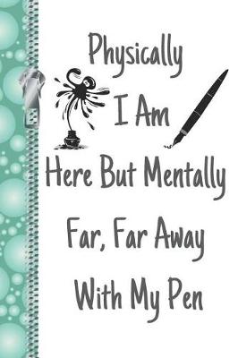 Book cover for Physically I Am Here But Mentally Far, Far Away with My Pen