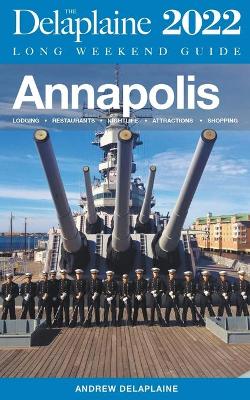 Book cover for Annapolis - The Delaplaine 2022 Long Weekend Guide
