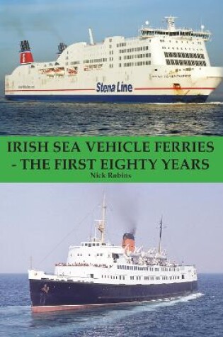 Cover of Irish Sea Vehicle Ferries - The First Eighty Years