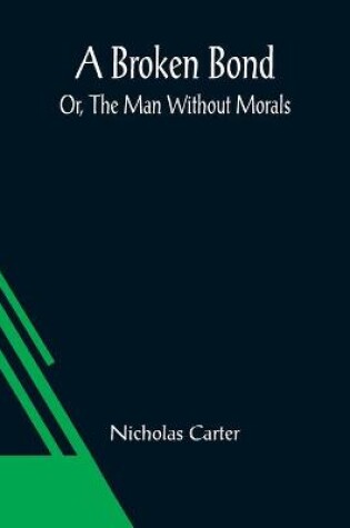 Cover of A Broken Bond; Or, The Man Without Morals