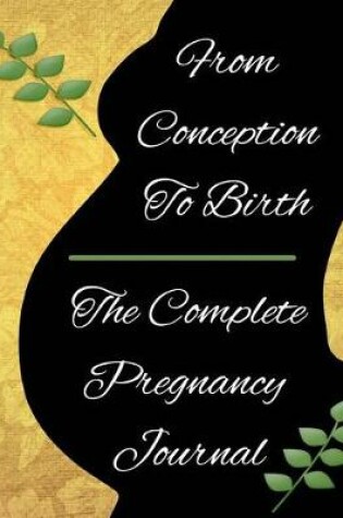 Cover of From Conception to Birth the Complete Pregnancy Journal