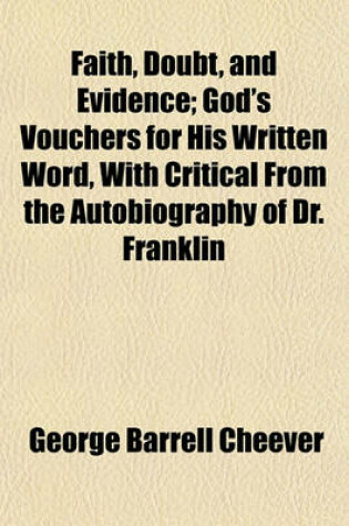 Cover of Faith, Doubt, and Evidence; God's Vouchers for His Written Word, with Critical from the Autobiography of Dr. Franklin