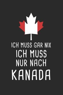 Book cover for Ich Muss Gar Nix Ich Muss Nur Nach Kanada