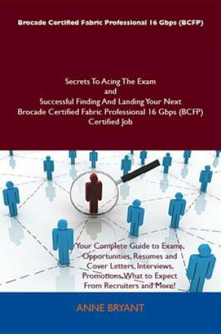 Cover of Brocade Certified Fabric Professional 16 Gbps (Bcfp) Secrets to Acing the Exam and Successful Finding and Landing Your Next Brocade Certified Fabric Professional 16 Gbps (Bcfp) Certified Job