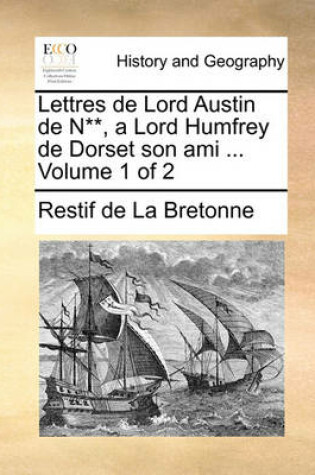 Cover of Lettres de Lord Austin de N**, a Lord Humfrey de Dorset Son Ami ... Volume 1 of 2