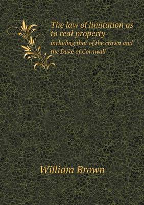 Book cover for The law of limitation as to real property including that of the crown and the Duke of Cornwall
