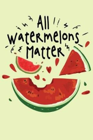 Cover of All Watermelons Matter