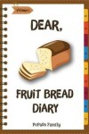 Book cover for Dear, Fruit Bread Diary