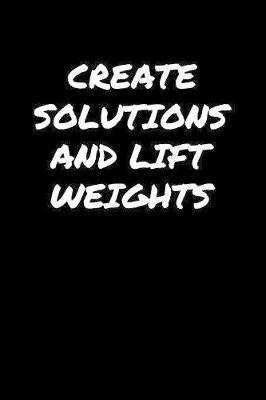 Book cover for Create Solutions and Lift Weights