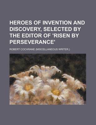 Book cover for Heroes of Invention and Discovery, Selected by the Editor of 'Risen by Perseverance'