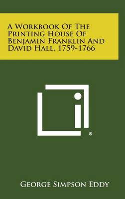 Book cover for A Workbook of the Printing House of Benjamin Franklin and David Hall, 1759-1766