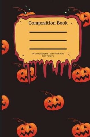 Cover of Composition Book 100 Sheet/200 Pages 8.5 X 11 In.-Wide Ruled- Scary Pumpkins
