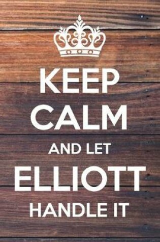 Cover of Keep Calm and Let Elliott Handle It