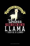 Book cover for Always Be Yourself Unless You Can Be a Llama Then Be a Llama