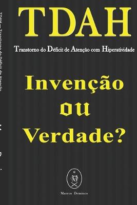 Book cover for TDAH - Transtorno do D�ficit de Aten��o com Hiperatividade. Inven��o ou Verdade?