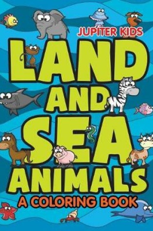 Cover of Land and Sea Animals (A Coloring Book)