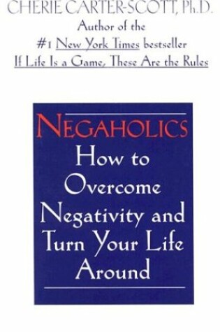 Cover of Negaholics: How to Overcome Negativity and Turn Your Life around