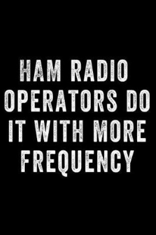 Cover of Ham Radio Operators Do It with More Frequency