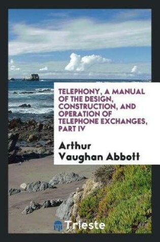 Cover of Telephony, a Manual of the Design, Construction, and Operation of Telephone Exchanges