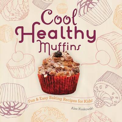 Book cover for Cool Healthy Muffins: : Fun & Easy Baking Recipes for Kids!