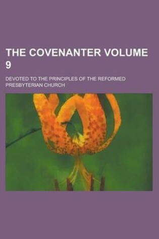 Cover of The Covenanter; Devoted to the Principles of the Reformed Presbyterian Church Volume 9