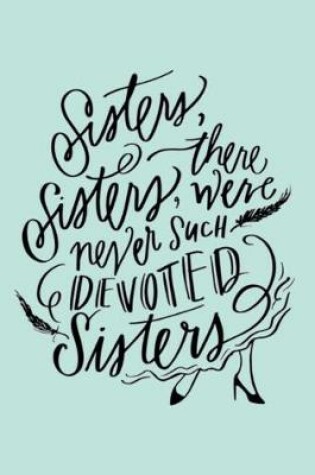 Cover of Sisters, Sisters, there were never SUCH DEVOTED Sisters