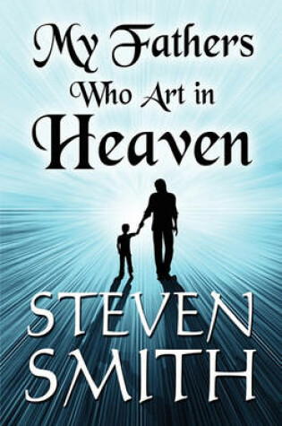 Cover of My Fathers Who Art in Heaven