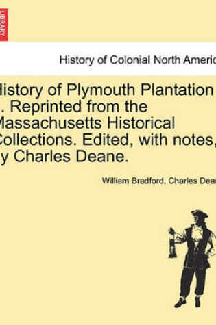 Cover of History of Plymouth Plantation ... Reprinted from the Massachusetts Historical Collections. Edited, with Notes, by Charles Deane.