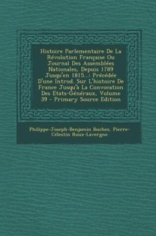 Cover of Histoire Parlementaire de La Revolution Francaise Ou Journal Des Assemblees Nationales, Depuis 1789 Jusqu'en 1815...